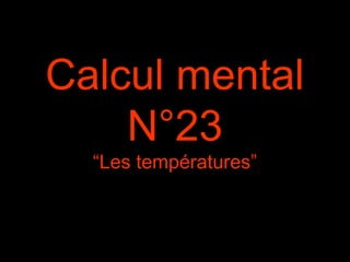 Calcul mental
N°23
“Les températures”
 