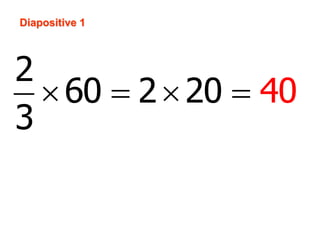 Diapositive 1
2
60 2 20
3
40