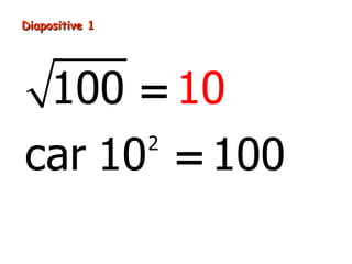 Diapositive 1




     100 = 10
car 10 = 100    2
 