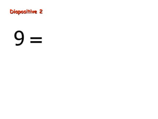 Diapositive 2




 9 = 81
 car 9 = 81
      2
 