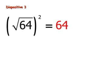 Diapositive 3




(               )
                    2

        64              = 64
 