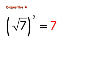 Diapositive 4




( )
                2

        7           =7
 