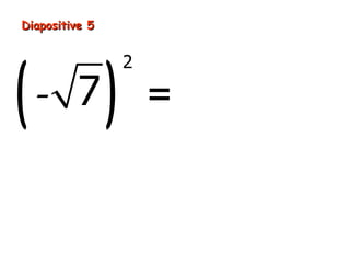 Diapositive 5




(               )
                    2

    - 7                 =7
 