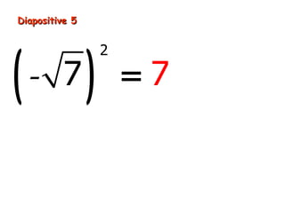 Diapositive 5




(               )
                    2

    - 7                 =7
 