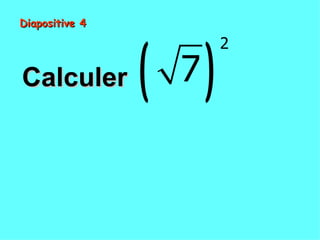 Diapositive 4




                ( )
                      2

Calculer         7
 