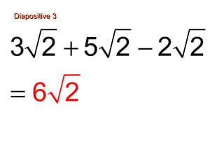 Diapositive 3Diapositive 3
+ −
=
3 2 5 2 2 2
6 2