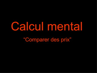 Calcul mental   “Comparer des prix”  
