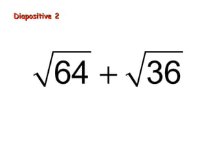 Diapositive 2
64 + 36