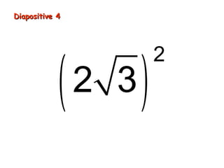 Diapositive 4
( )
2
2 3