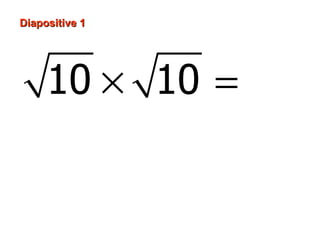 Diapositive 1




     10 × 10 = 10
 