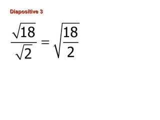 Diapositive 3



   18    18
       =
     2    2
           = 9
           =3
 
