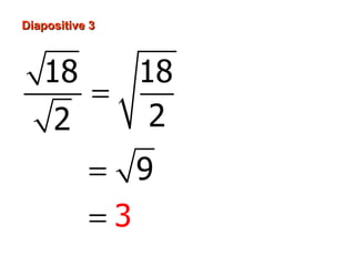 Diapositive 3



   18    18
       =
     2    2
           = 9
           =3
 