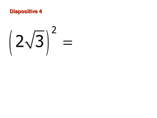 Diapositive 4




(               )
                    2
    2 3                 = 4 × 3 = 12
 