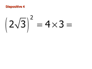 Diapositive 4




(               )
                    2
    2 3                 = 4 × 3 = 12
 