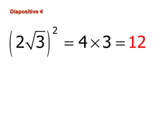 Diapositive 4




(               )
                    2
    2 3                 = 4 × 3 = 12
 