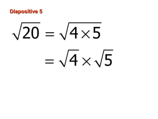 Diapositive 5



    20 = 4 × 5
                = 4× 5
                =2 5
 