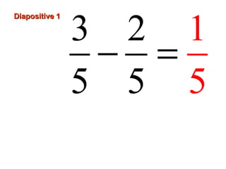Diapositive 1Diapositive 1
3
5
12
5 5
− =
