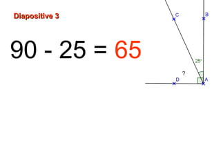 90 - 25 = 65
Diapositive 3Diapositive 3
?