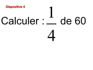 1 de 60
Diapositive 4
Calculer :
4