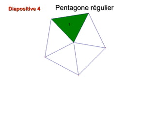 Diapositive 4Diapositive 4 Pentagone régulierPentagone régulier