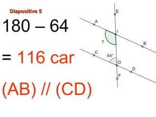 180 – 64
= 116 car
(AB) // (CD)
Diapositive 5Diapositive 5
?
 