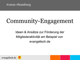 Community-Engagement Ideen & Ansätze zur Förderung der Mitgliederaktivität am Beispiel von  evangelisch.de #cm2s #hamburg 