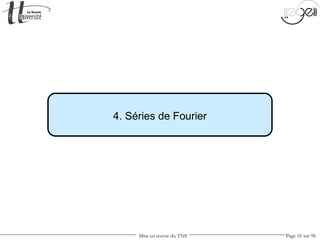 Mise en œuvre du TNS Page 16 sur 96
4. Séries de Fourier
 