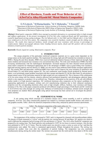 International Journal of Modern Engineering Research (IJMER)
                    www.ijmer.com          Vol.3, Issue.1, Jan-Feb. 2013 pp-381-385      ISSN: 2249-6645


                    Effect of Hardness, Tensile and Wear Behavior of Al-
                    4.5wt%Cu Alloy/Flyash/SiC Metal Matrix Composites

                      G.N.Lokesh, 1 M.Ramachandra, 2 K.V.Mahendra, 3 T.Sreenith4
             1, 4
                Department of Mechanical Engineering, Acharya Institute of Technology, Bangalore-560090, India
                2
                 Department of Mechanical Engineering, BMS College of Engineering, Bangalore-560019, India
               3
                 Department of Mechanical Engineering, Jyothy Institute of Technology, Bangalore-560062, India

Abstract: Metal-matrix composites (MMCs) have emerged as potential alternatives to conventional alloys in high-strength
and stiffness applications. In the present investigation Al-4.5wt.%Cu alloy reinforced flyash and SiC particulates were
casted by liquid metal stirring casting technique. The 2wt.%flyash with 2, 4, 6wt.%SiC and 4wt.%flyash with 2, 4, 6wt.%SiC
were reinforced in Al-4.5wt.%Cu matrix. The composites were tested for hardness, tensile strength and dry sliding wear
behavior. The results show improved hardness, tensile strength and wear resistance with increase in percentage of
reinforcements. Optical micrograph indicates better bonding between matrix, flyash and SiC particle with no fracture
initiation at matrix particle interface.

Keywords: Flyash, Liquid stir casting, Metal matrix composite, Wear

                                                     I. INTRODUCTION
          The unique properties of the particulate reinforced composite materials are to a great extent dependent on the
unique nature on the matrix-particle interface. The requirement for strong, light and stiff materials has extended an interest in
MMCs. During the past three decades, MMCs have received substantial attention because of their improved strength, high
elastic modulus and increased wear resistance over conventional base alloys. The wide scale introduction of MMCs has been
increasing simultaneously with the technological development. Increased attention has been directed toward particulate
metal matrix composite for tribological applications due to the advantages of MMCs such as good sliding wear resistance,
high load carrying capacity and low density [1]. MMCs are also used in many different fields besides aerospace applications
[2]. The ceramic fiber and particulate- reinforced MMCs have been used to improve the wear resistance in automotive and
aircraft brakes [3], and diesel piston engines [4]. The coal combustion waste product flyash produced by thermal power
plants, is an increasingly urgent problem associated with their storage and disposal [5]. On the other hand, fly ash presents a
unique natural source of the particulate material for light-weight low-cost composites [6]. This is because of the combination
of its low price along with low density, attractive physical and mechanical properties, and advantageous spherical shape,
which is very expensive to produce it in an artificial way. Therefore, information on the reactivity of fly ash with different
molten metals is of high practical importance. SiC reinforced aluminum alloy composites are the typical candidates for
engineering applications in aerospace, military and civil manufacturing industries due to their enhanced mechanical
properties over the corresponding aluminum alloys such as high strength, stiffness, hardness, wear resistance and fatigue
resistance [7-9]. Thus in this paper composites produced with different weight percentage of both flyash and SiC reinforced
in Al-4.5wt%Cu base alloy through stir casting route. Influence of reinforcement on hardness, ultimate tensile strength and
wear properties are studied. Micro photographs using optical microscope has been carried out to investigate the particle-
matrix interface.

                                                 II. EXPERIMENTAL WORK
         A stir casting setup which consisted of a resistance furnace and a stirrer assembly is used to synthesis the
composite. Al-4.5wt. %Cu alloy commercially prepared was melted in a resistance heated muffle furnace and casted in a
clay graphite crucible. Table 1 shows the chemical composition of base alloy, analysed by optical emission spectrometer.

                                    Table1. The chemical composition of the matrix alloy (wt. %)
        Cu           Mg        Si         Fe       Mn       Ni         Pb        Sn         Ti       Zn         Al

        4.51         0.061     0.52       0.59      0.13      0.06      0.03     0.02      0.012     0.12       balance


         The temperature of the melting is increased to 750ºC and it is degassed by cleansed with hexachloroethane tablets.
The density of flyash measured is 2.1g/cm3 with the particle size varying between 49 and 60μm. SiC particle size which is
used to fabricate the composite had an average of 65 μm and density is 3.2g/cm3. The Al-Cu alloy flyash/SiC composite was
prepared by stir casting route. The flyash particles were preheated to 210ºC for two hours to remove moisture. Also the dies
were preheated to 150 ºC for 2-3 hours. Then the molten metal was stirred to create a vortex as sown in Fig 1 and then the
reinforcements were added. The stirrer is maintained approximately 450rpm throughout the process. The stirring was
continued for another 1min even after the completion of particle feeding. The temperature was also monitored
simultaneously during stirring the molten metal. The mixture was poured into the mold and the time taken to fill the mold
                                                            www.ijmer.com                                             381 | Page
 