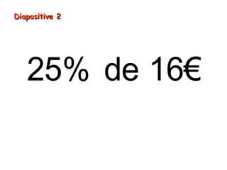 25% de 16€
Diapositive 2Diapositive 2
 