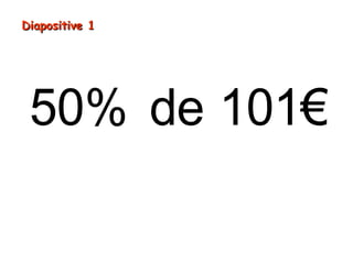 50% de 101€
Diapositive 1Diapositive 1
 