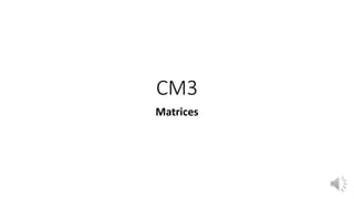 CM3
Matrices
 