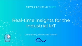 Real-time insights for the
Industrial IoT
Daniel Barsky, Senior Data Scientist
 