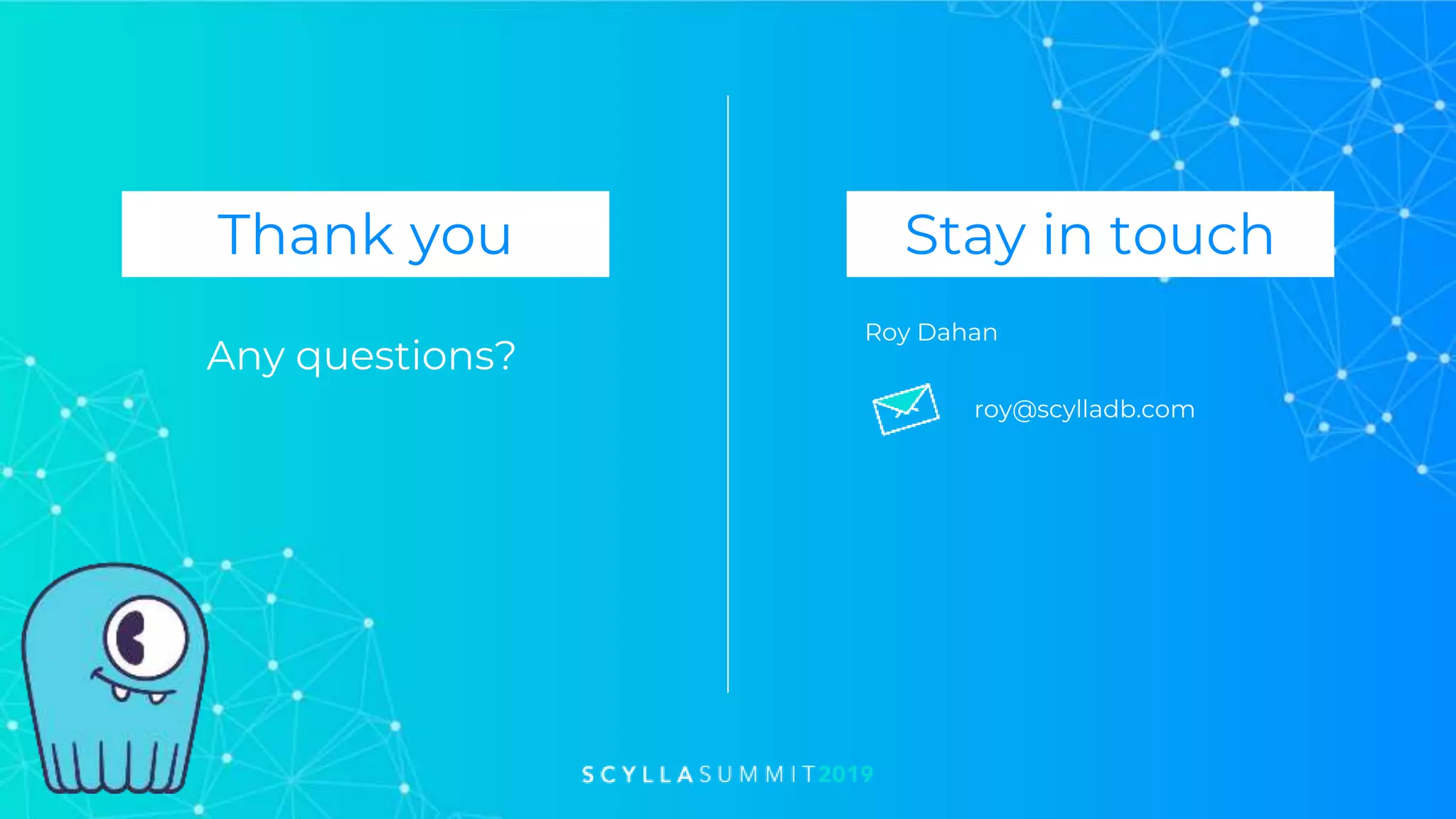Thank you Stay in touch
Any questions?
Roy Dahan
roy@scylladb.com
 