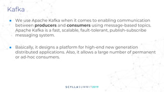 Kafka
■ We use Apache Kafka when it comes to enabling communication
between producers and consumers using message-based topics.
Apache Kafka is a fast, scalable, fault-tolerant, publish-subscribe
messaging system.
■ Basically, it designs a platform for high-end new generation
distributed applications. Also, it allows a large number of permanent
or ad-hoc consumers.
 