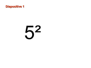 5²
Diapositive 1Diapositive 1
 