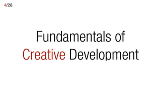 4/28




         Fundamentals of
       Creative Development
 