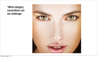 *What category
               conventions can
               we challenge:




Thursday, January 31, 13
 