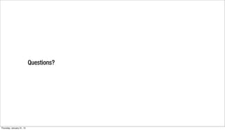 Questions?




Thursday, January 31, 13
 