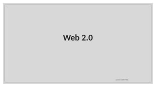 Web 2.0
CLOUD COMPUTING
 