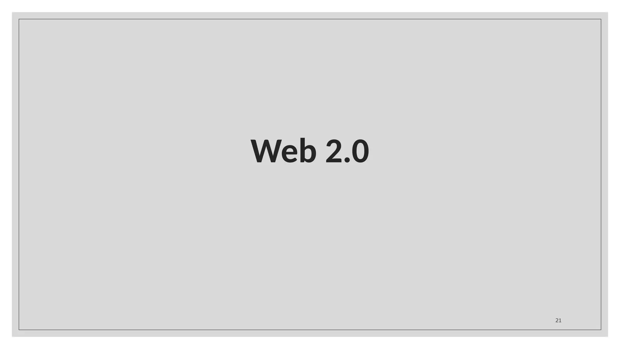 Web 2.0
21
 