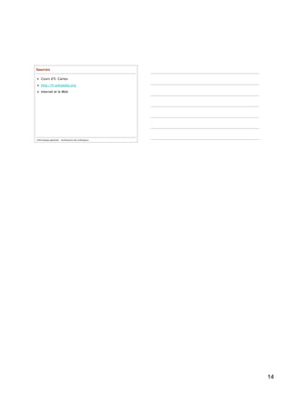 Sources

• Cours d’E. Cariou

• http://fr.wikipedia.org

• Internet et le Web




Informatique générale - Architecture des ordinateurs




                                                       14
 
