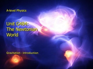 A-level Physics
  A-level Physics



  Unit G484:
  The Newtonian
  World


  Gravitation -- introduction
  Gravitation introduction



Circular motion
 