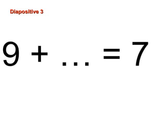 DDiiaappoossiittiivvee 33
9 + … = 7