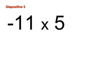 Diapositive 5

-11 x 5

 