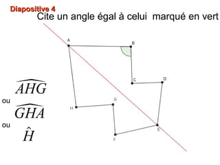 DDiiaappoossiittiivvee 44
Cite un angle égal à celui marqué en vert
AHG
GHA
H
ou
ou
