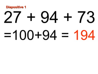 Diapositive 1

27 + 94 + 73
=100+94 = 194

 