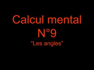 Calcul mental 
N°9 
“Les angles” 
 