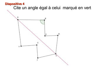 Diapositive 4Diapositive 4
Cite un angle égal à celui marqué en vert
 