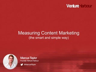 Measuring Content Marketing
(the smart and simple way)

 