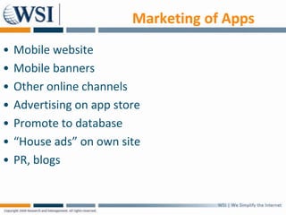 Marketing of Apps
•   Mobile website
•   Mobile banners
•   Other online channels
•   Advertising on app store
•   Promote...